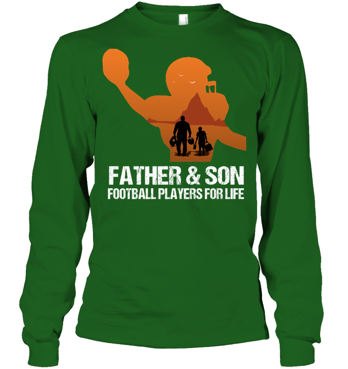 Father And Son Football Players For Life Family Shirt Unisex Long Sleeve Classic Tee Irish Green