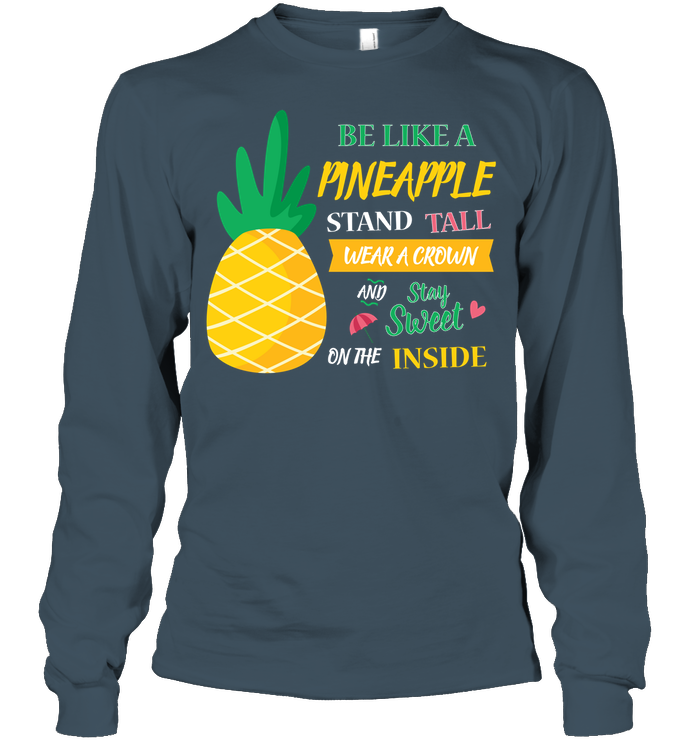 Be A Pineapple Stand Tall Wear A Crown And Be Sweet On The Inside Shirt Unisex Long Sleeve Classic Tee Dark Heather