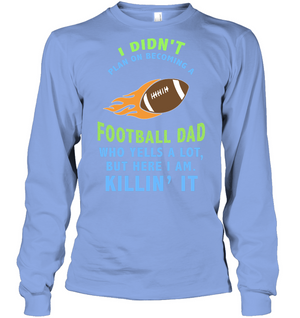 I Didnt Plan On Becoming A Football Dad ShirtUnisex Long Sleeve Classic Tee
