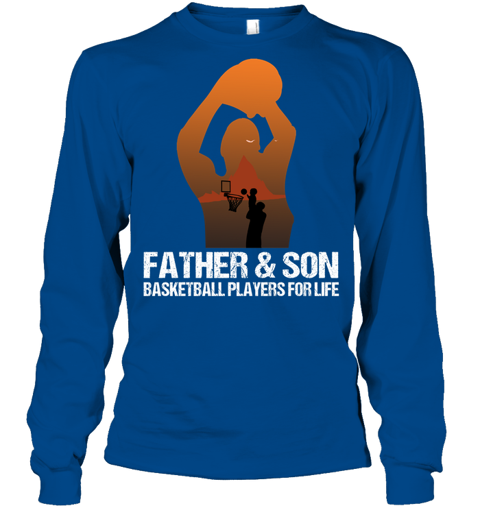 Father And Son Basketball Players For Life Family Shirt Unisex Long Sleeve Classic Tee Royal