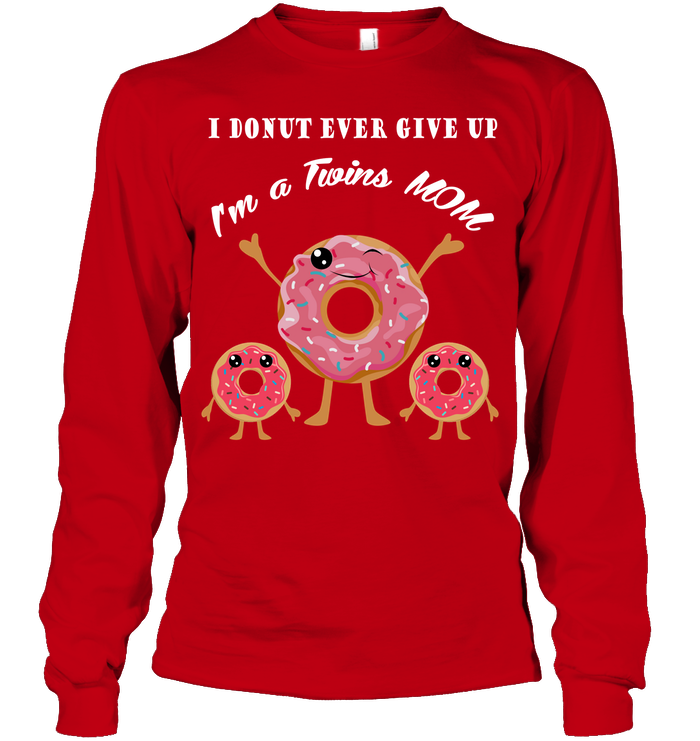 I Donut Ever Give Up I'm A Twins Mom Shirt Unisex Long Sleeve Classic Tee Red