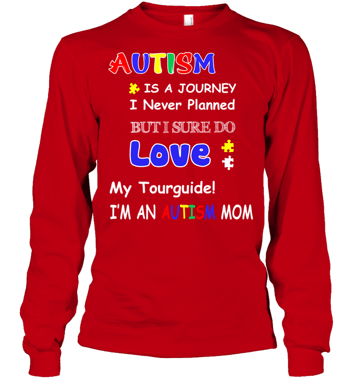 Autism Is A Journey I Never Planned But I Sure Do Love My Tourguide Im An Autism Mom Shirt Unisex Long Sleeve Classic Tee Red
