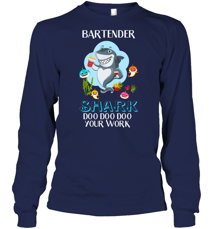Bartender Shark Doo Doo Doo Your Work Shirt Unisex Long Sleeve Classic Tee Navy
