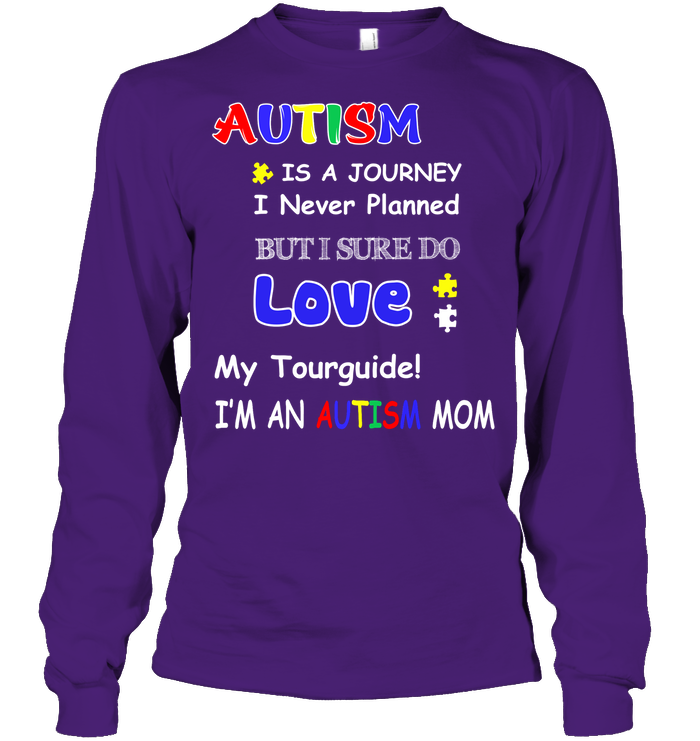 Autism Is A Journey I Never Planned But I Sure Do Love My Tourguide Im An Autism Mom Shirt Unisex Long Sleeve Classic Tee Purple