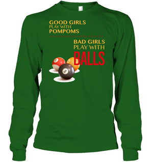 Good Girls Play With Pompoms Bad Girls Play With Balls Billiards ShirtUnisex Long Sleeve Classic Tee