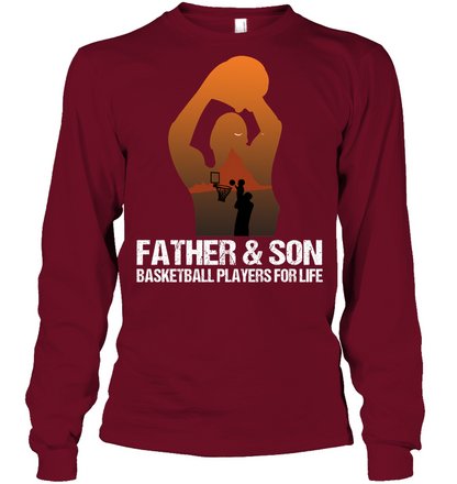 Father And Son Basketball Players For Life Family Shirt Unisex Long Sleeve Classic Tee Cardinal Red