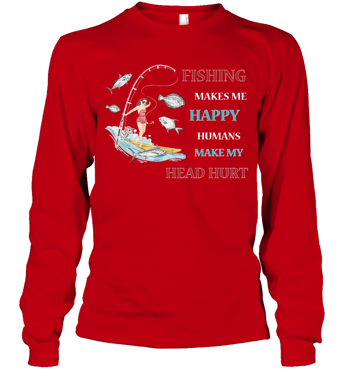 Fishing Make Me Happy Humans Make My Head Hurt Shirt Unisex Long Sleeve Classic Tee Red
