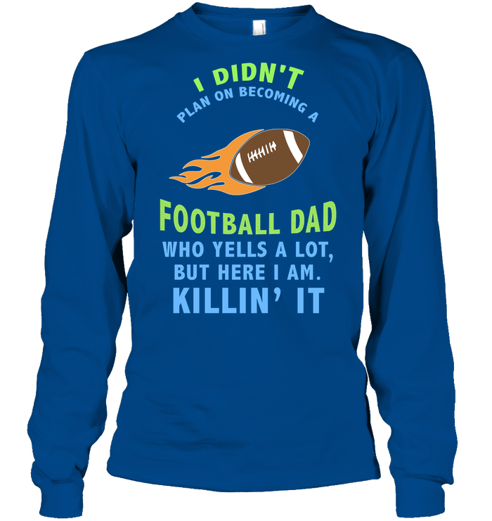 I Didnt Plan On Becoming A Football Dad Shirt Unisex Long Sleeve Classic Tee Royal