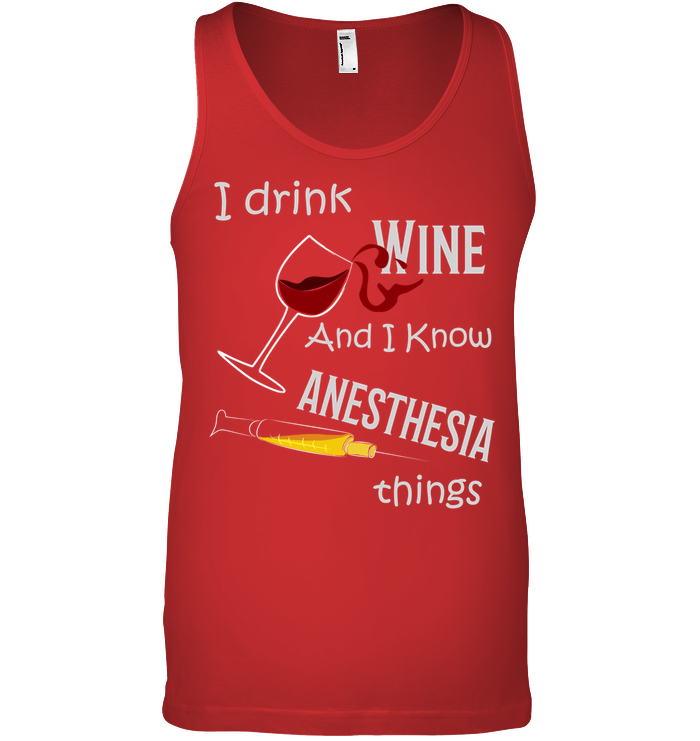I Drink Wine And I Know Anesthesia Things Nursing Shirt Canvas Unisex Ringspun Tank Red
