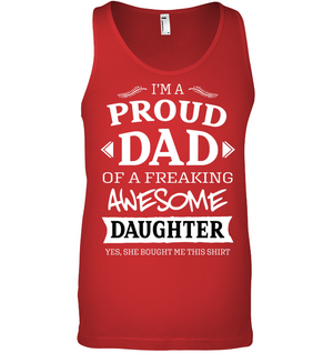 Im A Proud Dad Of A Freaking Awesome Daughter Yes She Bought Me This ShirtCanvas Unisex Ringspun Tank
