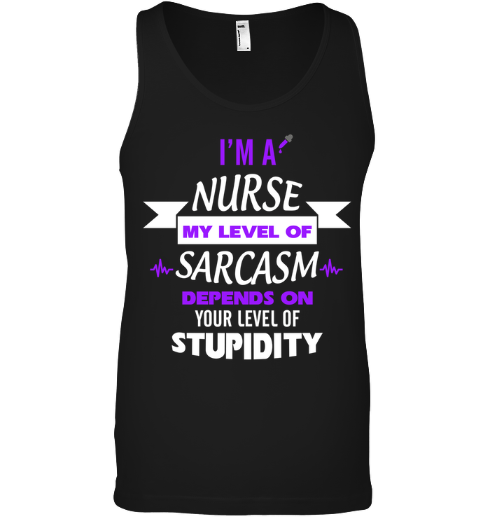 Im A Nurse My Level Of Saracasm Depends On Your Level Of StupidityCanvas Unisex Ringspun Tank