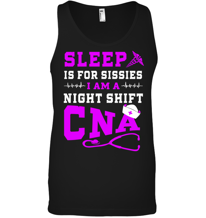 Sleep Is For Sissies I Am A Night Shift Cna ShirtCanvas Unisex Ringspun Tank