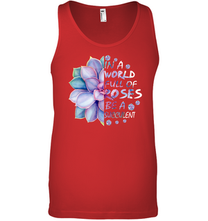 In A World Full Of Roses Be A Succulent ShirtCanvas Unisex Ringspun Tank