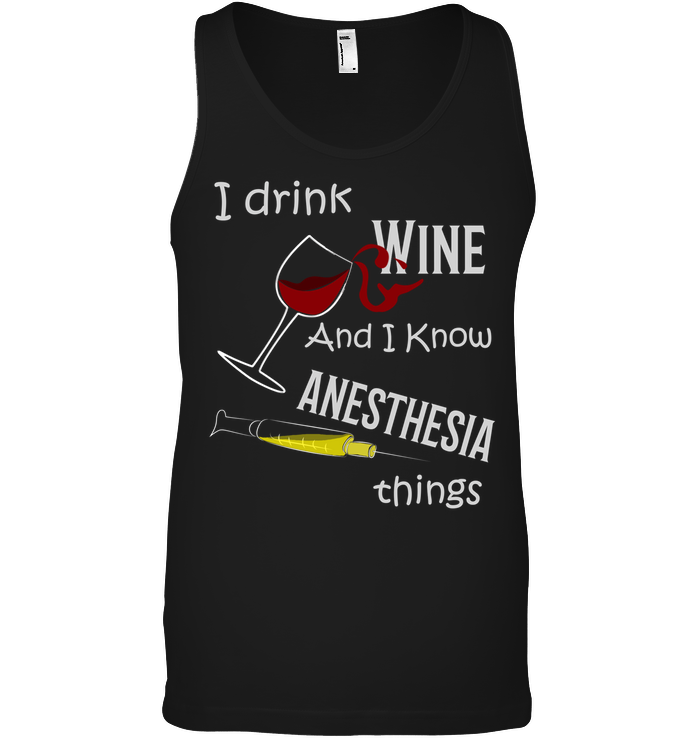 I Drink Wine And I Know Anesthesia Things Nursing Shirt Canvas Unisex Ringspun Tank Black