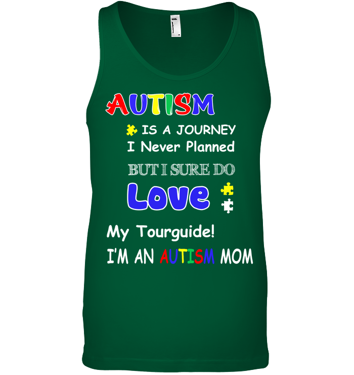 Autism Is A Journey I Never Planned But I Sure Do Love My Tourguide Im An Autism Mom Shirt Canvas Unisex Ringspun Tank Kelly Green