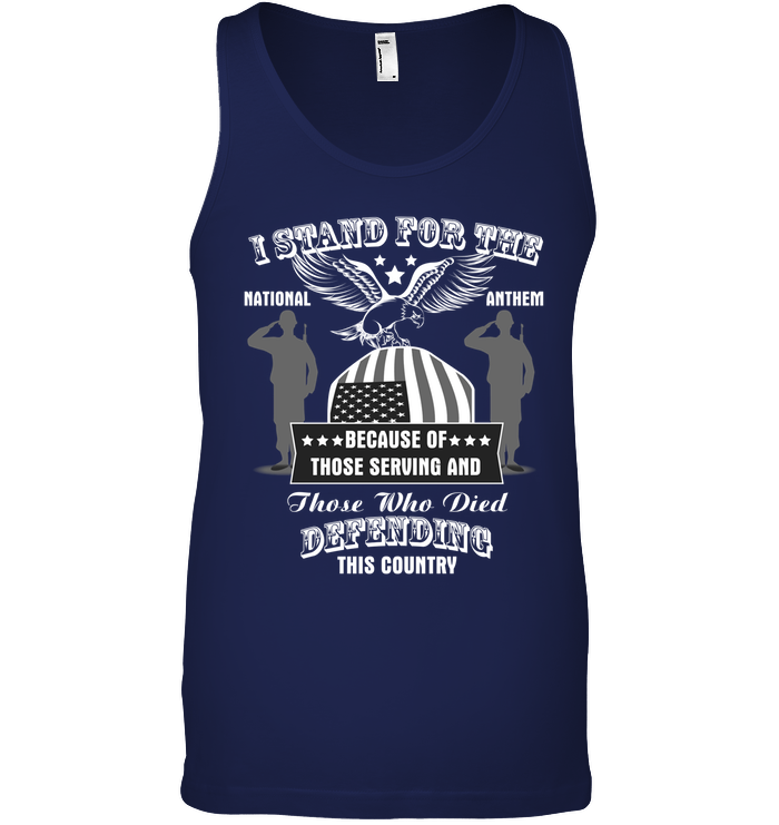 I Stand For The National Anthem Because Of Those Serving And Those Who Died Defending This Country Canvas Unisex Ringspun Tank Navy