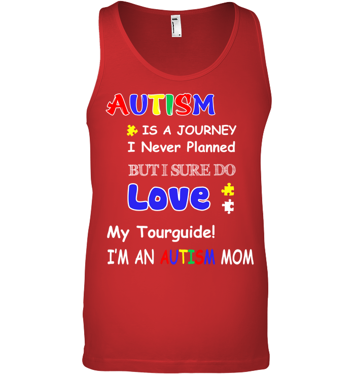 Autism Is A Journey I Never Planned But I Sure Do Love My Tourguide Im An Autism Mom Shirt Canvas Unisex Ringspun Tank Red