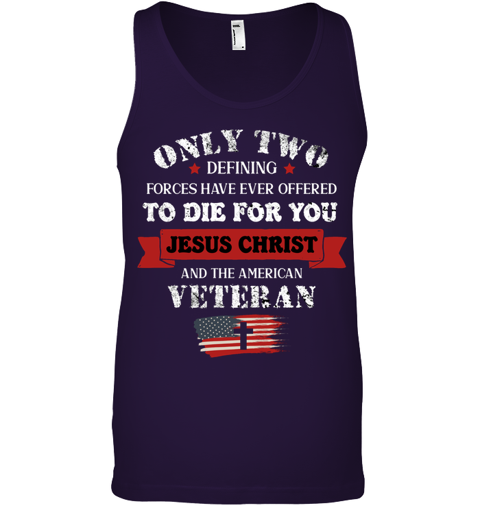 Only Two Defining Forces Have Ever Offered To Die For You Jesus Christ And The American Veteran Canvas Unisex Ringspun Tank Team Purple