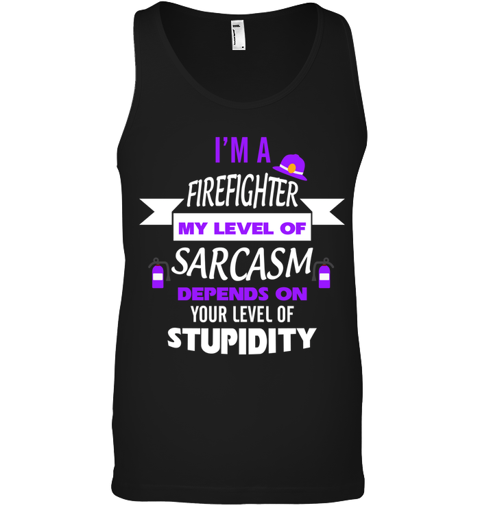 Im A Firefighter My Level Of Saracasm Depends On Your Level Of StupidityCanvas Unisex Ringspun Tank