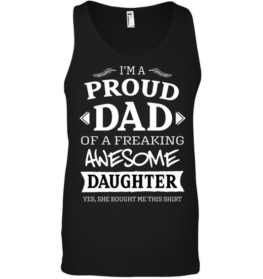 Im A Proud Dad Of A Freaking Awesome Daughter Yes She Bought Me This Shirt Canvas Unisex Ringspun Tank Black