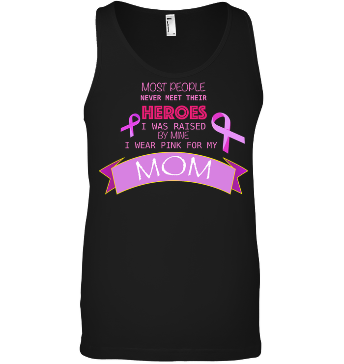 Most People Never Meet Their Heroes I Was Raised By Mine I Wear Pink For My Mom Shirt Canvas Unisex Ringspun Tank Black