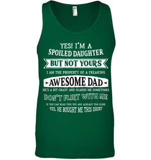 Yes Im A Spoiled Daughter But Not Yours I Am The Property Of A Freaking Awesome DadCanvas Unisex Ringspun Tank