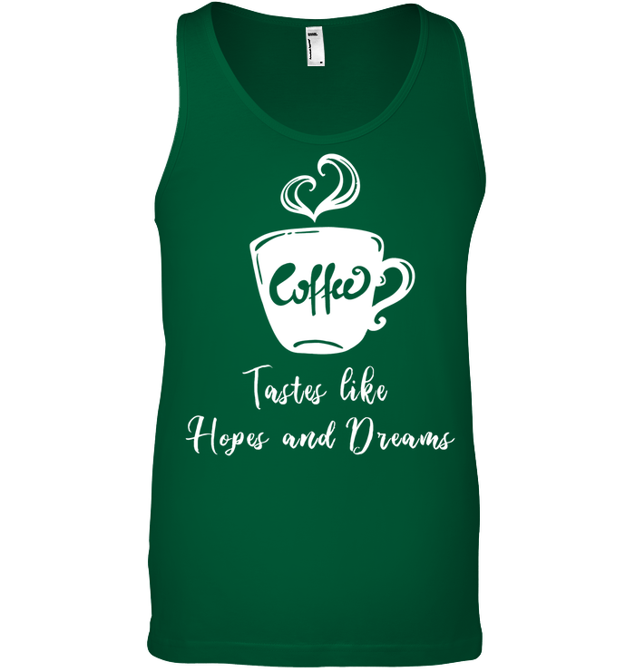 Coffee Tastes Like Hopes And Dreams Shirt Canvas Unisex Ringspun Tank Kelly Green