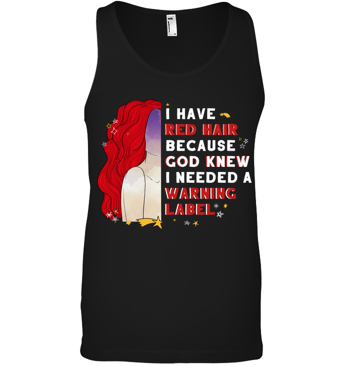 I Have Red Hair Because God Knew I Need A Warning Label ShirtCanvas Unisex Ringspun Tank