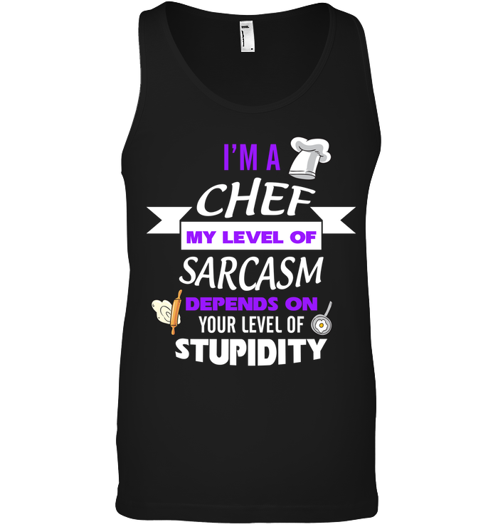 Im A Chef My Level Of Saracasm Depends On Your Level Of StupidityCanvas Unisex Ringspun Tank