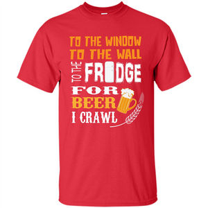 Beer. For Beer I Crawl T-shirt