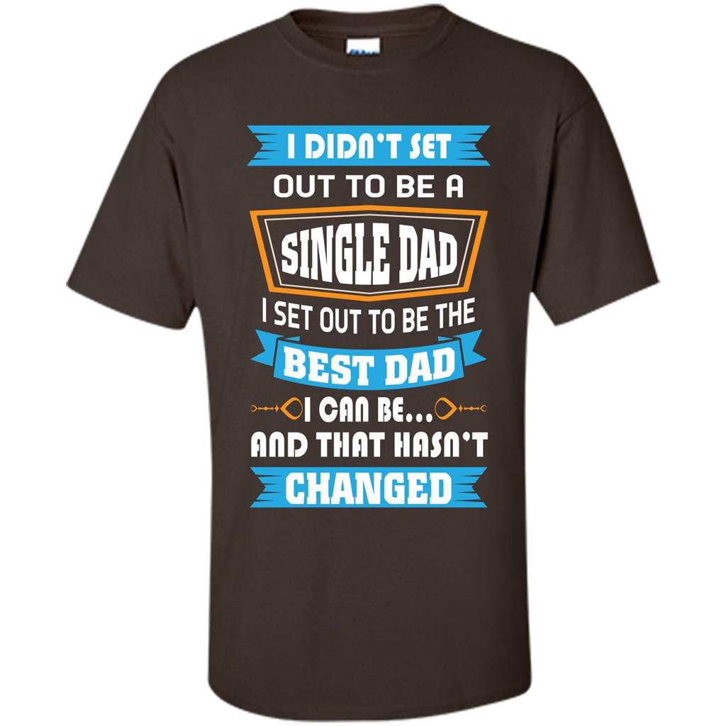 Daddy T-shirt I Did Not Set Out To Be A Single Dad Dark Chocolate