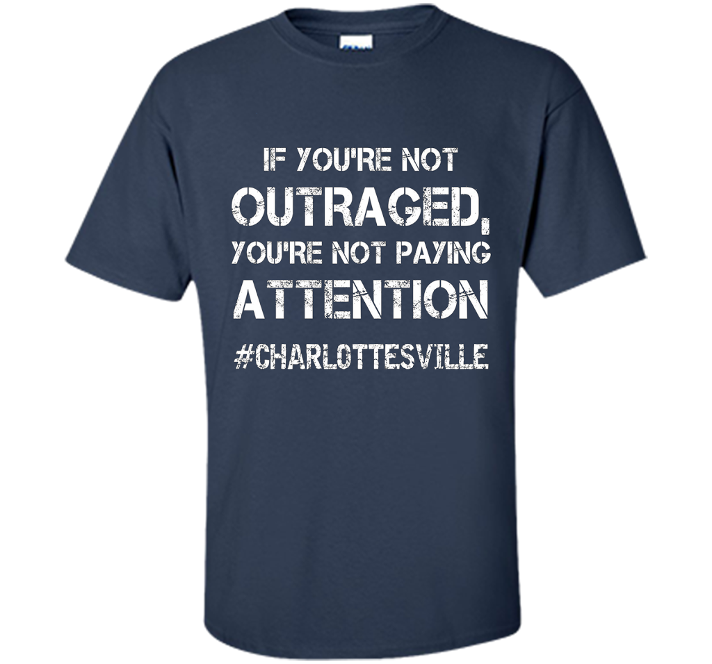 If You're Not Outraged You're Not Paying Attention T-shirt Navy