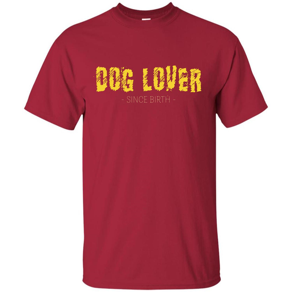 Dog Lover Since Birth T-shirt Cardinal