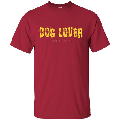 Dog Lover Since Birth T-shirt Cardinal