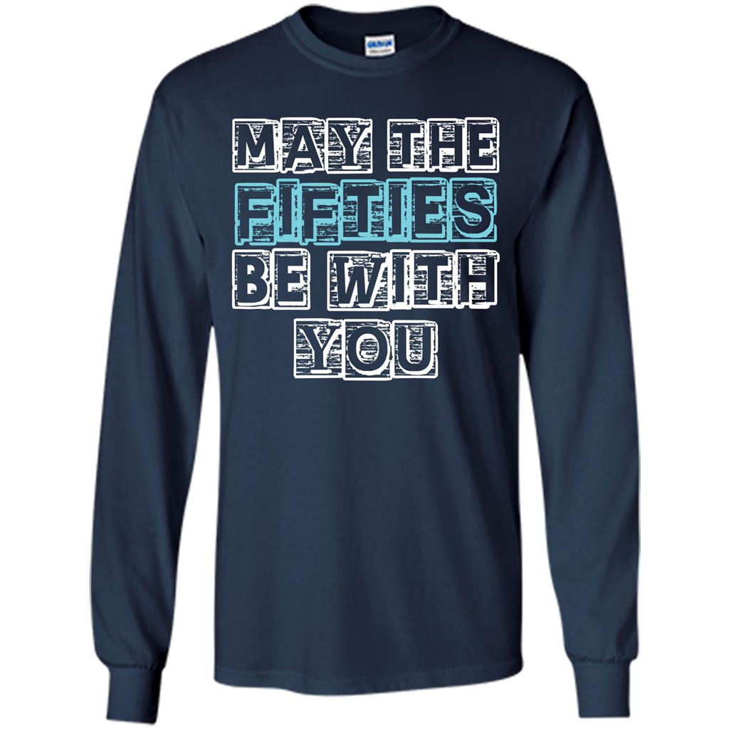 Birthday Gift T-shirt May The Fifties Be With You T-shirt Navy