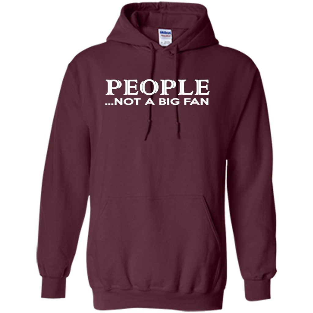 People Not a Big Fan shirt Funny Graphic T-shirt Maroon