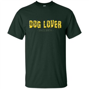 Dog Lover Since Birth T-shirt