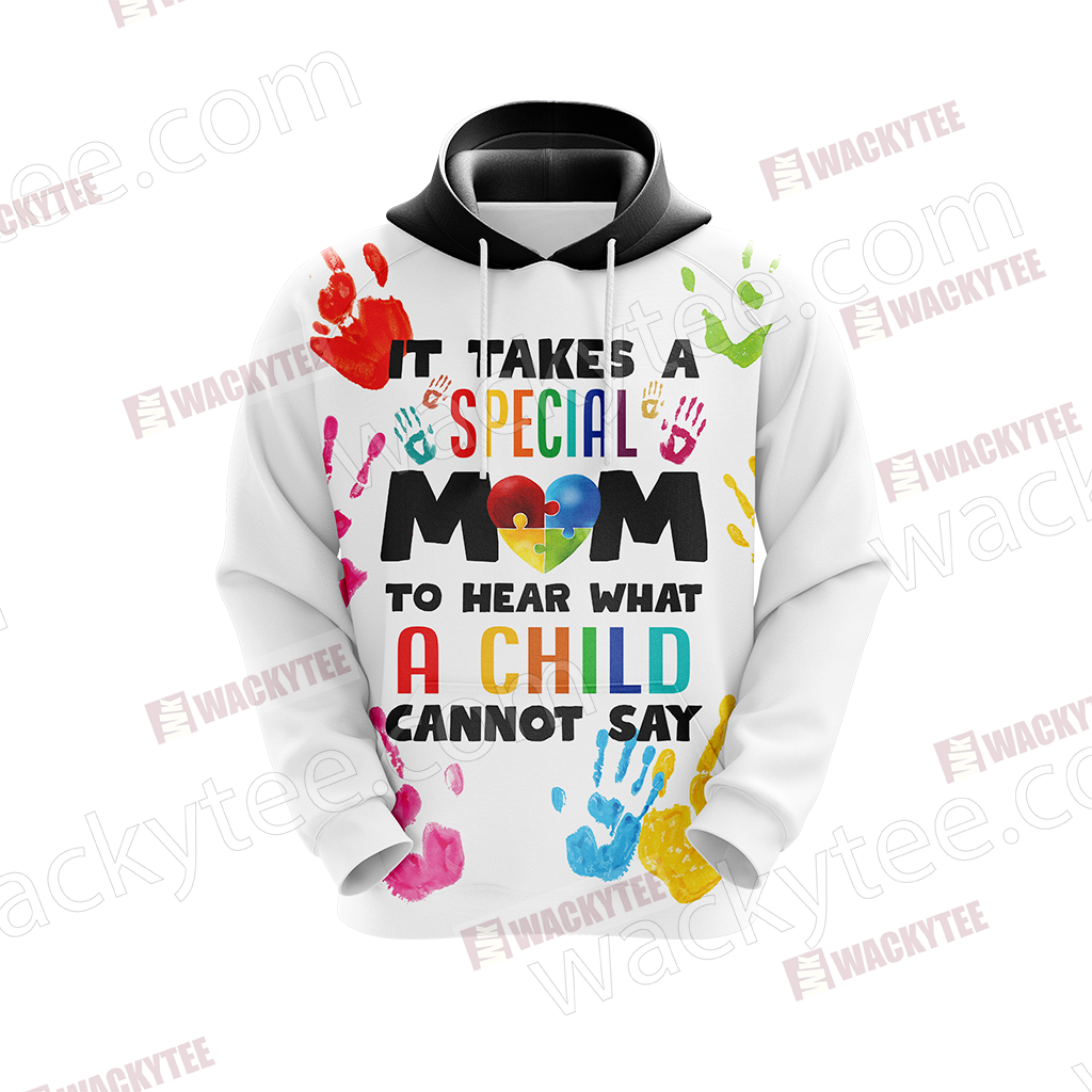 Autism It Takes A Special Mom To Hear What A Child Cannot Say 3D Hoodie
