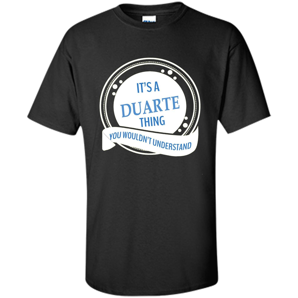 It'S A Duarte Thing You Wouldn't Understand T-shirt Black