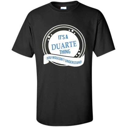 It'S A Duarte Thing You Wouldn't Understand T-shirt Black