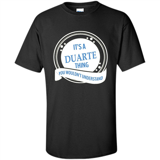 It'S A Duarte Thing You Wouldn't Understand T-shirt Black