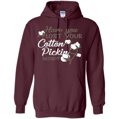 Have You Lost Your Cotton Pickin' Mind Tshirt Maroon