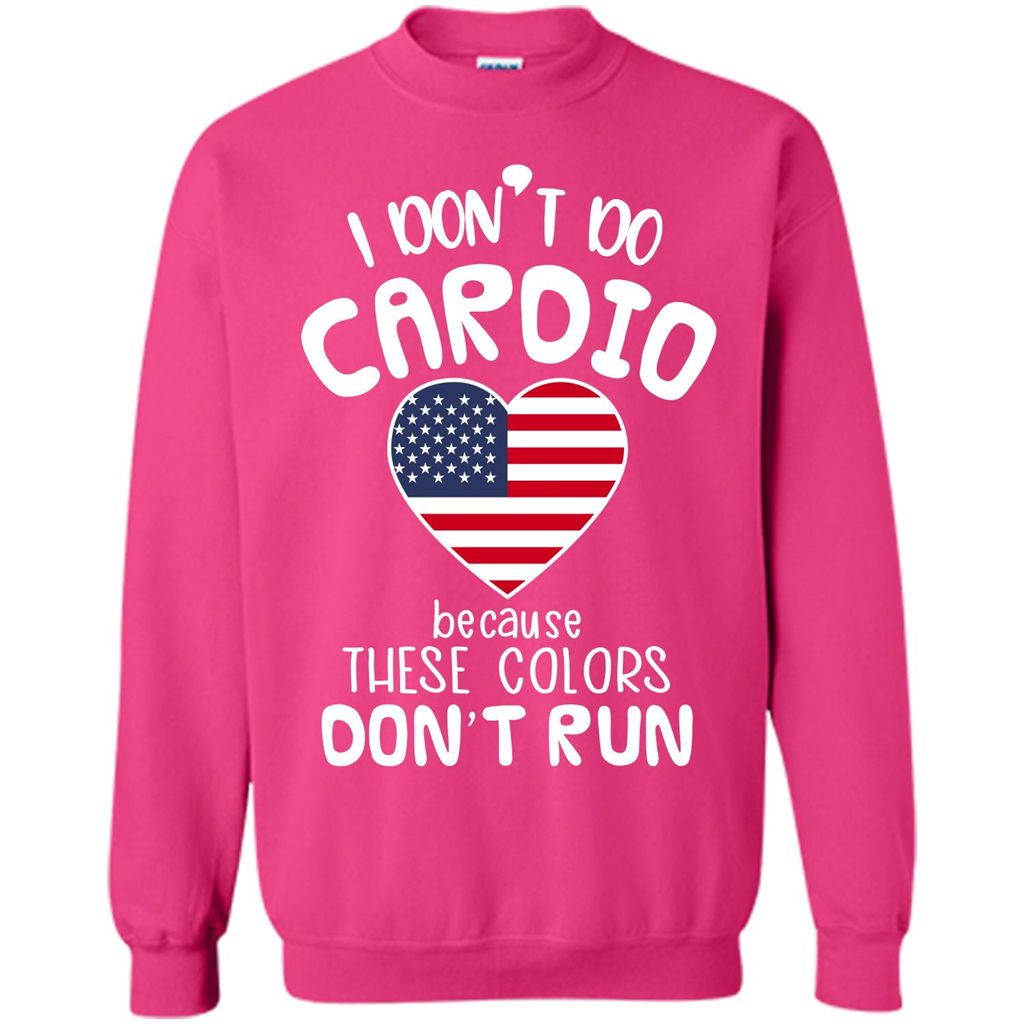 American T-shirt I Don't Do Cardio Because These Colors Don't Run Heliconia