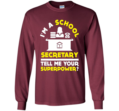 Funny Im A School Secretary Tell Me Your Superpower T-shirt shirt Maroon