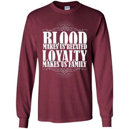 Military T-shirt Blood Makes Us Related Loyalty Makes Us Family Maroon