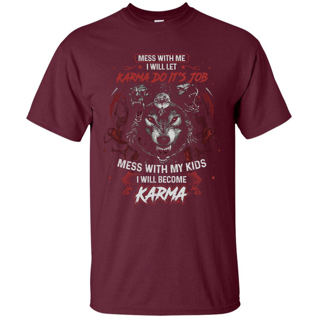 Mess With Me Ill Let Karma Do Its Job T-shirt Maroon