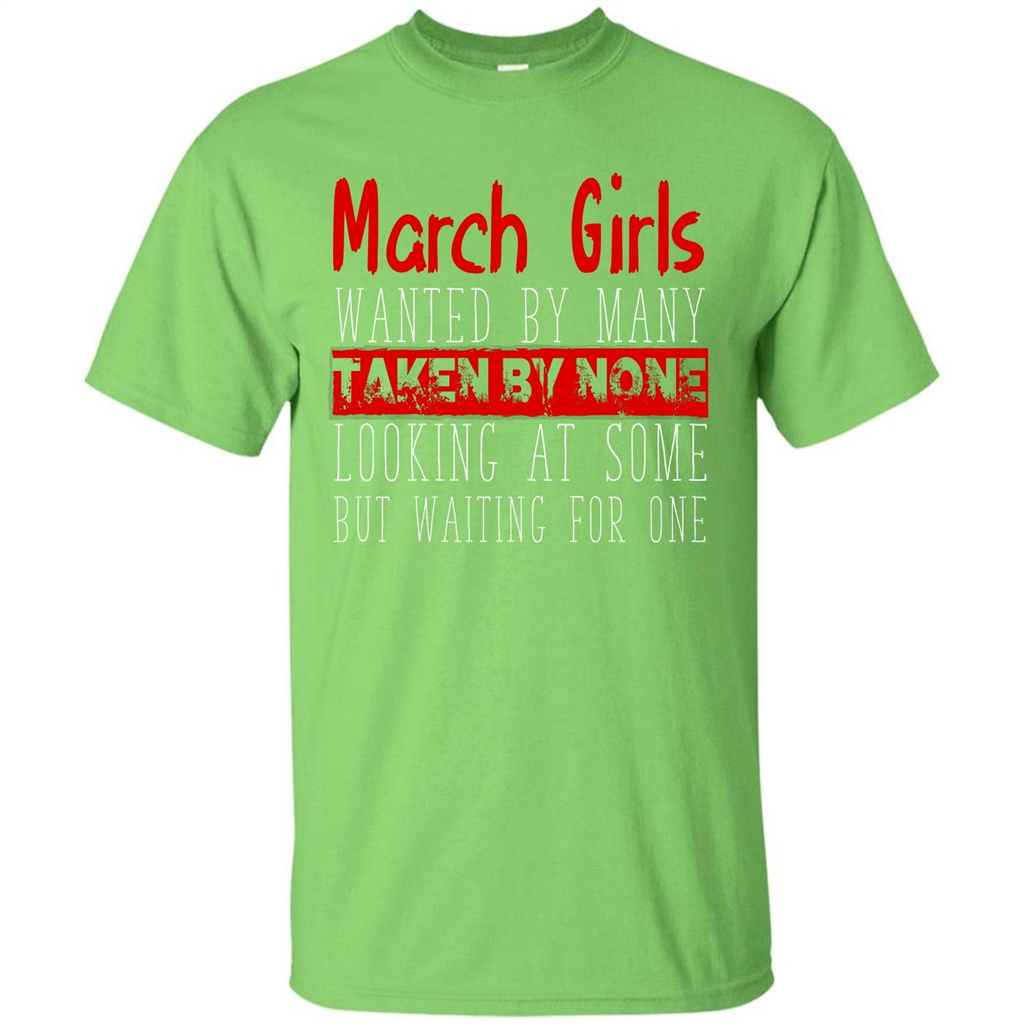 March Girls Wanted By Many Taken By None Looking At Some T-shirt