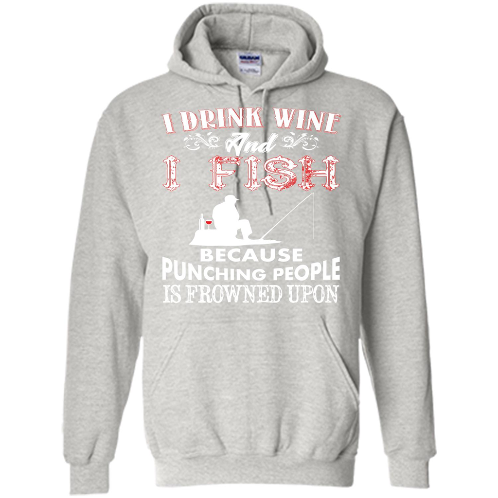 Wine T-shirt I Drink Wine And I Fish Because Punching People Is Frowned Upon Ash