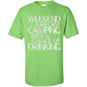 Weekend Forecast Camping With A Chance Of Drinking T-shirt