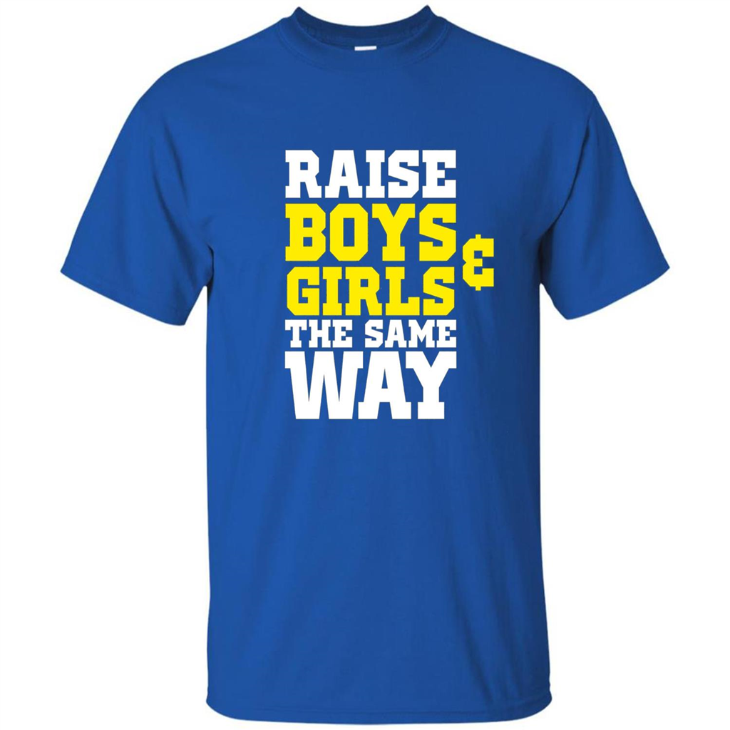Raise Boys And Girls The Same Way T-shirt Royal